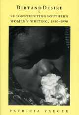 9780226944906-0226944905-Dirt and Desire: Reconstructing Southern Women's Writing, 1930-1990