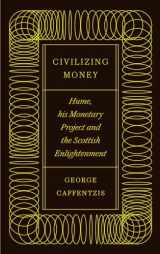 9780745341521-0745341527-Civilizing Money: Hume, his Monetary Project, and the Scottish Enlightenment