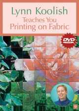 9781571205391-157120539X-DVD Lynn Koolish Teaches You Printing on Fabric At Home with the Experts #9