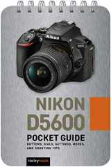 9781681986180-1681986183-Nikon D5600: Pocket Guide: Buttons, Dials, Settings, Modes, and Shooting Tips (The Pocket Guide Series for Photographers, 8)