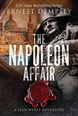 9781944647568-1944647562-The Napoleon Affair: A Sean Wyatt Archaeological Thriller (Sean Wyatt Historical Mysteries)