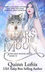 9781790819201-1790819202-Tears of the Moon: Book 11 of the Grey Wolves Series