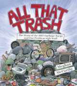 9781481477529-1481477528-All That Trash: The Story of the 1987 Garbage Barge and Our Problem with Stuff