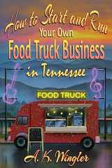 9781947893870-1947893874-How to Start and Run Your Own Food Truck Business in Tennessee (Your Food Truck How to)