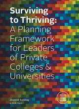 9781599328904-1599328909-Surviving To Thriving: A Planning Framework for Leaders of Private Colleges & Universities