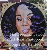 9780578293264-0578293269-The Breonna Taylor Protest-Riot Photobook Louisville, Kentucky