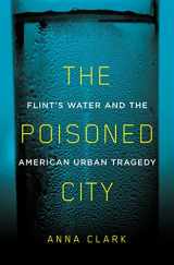 9781250125149-1250125146-The Poisoned City: Flint's Water and the American Urban Tragedy