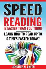 9781540513939-1540513939-Speed Reading: Speed Reading Is Easier Than You Think: Learn How To Read Up to 6 Times Faster Today!