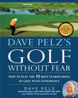9781592405718-1592405711-Dave Pelz's Golf without Fear: How to Play the 10 Most Feared Shots in Golf with Confidence