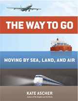 9781594204685-1594204683-The Way to Go: Moving by Sea, Land, and Air