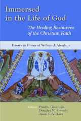 9780802863966-0802863965-Immersed in the Life of God: The Healing Resources of the Christian Faith: Essays in Honor of William J. Abraham