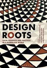 9781474241793-1474241794-Design Roots: Culturally Significant Designs, Products and Practices