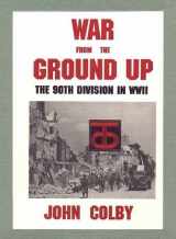 9780890158449-0890158444-War from the Ground Up: The Ninetieth Division in Ww II