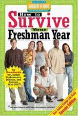 9781933512044-1933512040-How to Survive Your Freshman Year: By Hundreds of College Sophomores, Juniors, and Seniors Who Did (Hundreds of Heads Survival Guides)