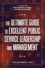 9781984525611-1984525611-The Ultimate Guide to Excellent Public Service Leadership and Management: A Guide for Professional Public Service Leadership