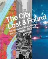 9780300207859-0300207859-The City Lost and Found: Capturing New York, Chicago, and Los Angeles, 1960–1980 (Princeton University Art Museum)