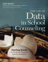 9781452290256-1452290253-The Use of Data in School Counseling: Hatching Results for Students, Programs, and the Profession