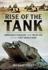9781783463930-1783463937-Rise of the Tank: Armoured Vehicles and their use in the First World War