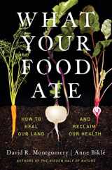 9781324004530-1324004533-What Your Food Ate: How to Heal Our Land and Reclaim Our Health