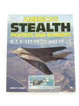 9780879386092-0879386096-America's Stealth Fighters and Bombers: B-2, F-117, YF-22 and YF-23
