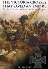 9781473844766-1473844762-The Victoria Crosses that Saved an Empire: The Story of the VCs of the Indian Mutiny
