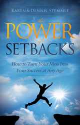 9781630478803-1630478806-The Power of Setbacks: How to Turn Your Mess Into Your Success at Any Age