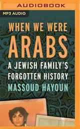 9781713531524-1713531526-When We Were Arabs: A Jewish Family's Forgotten History