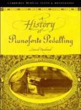 9780521402668-0521402662-A History of Pianoforte Pedalling (Cambridge Musical Texts and Monographs)