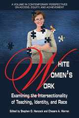 9781681236476-1681236478-White Women's Work: Examining the Intersectionality of Teaching, Identity, and Race (Contemporary Perspectives on Access, Equity, and Achievement)