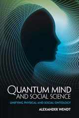 9781107442924-1107442923-Quantum Mind and Social Science: Unifying Physical and Social Ontology