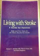 9781891525025-1891525026-Living With Stroke: A Guide for Families : Help and New Hope for All Those Touched by Stroke (Getting People Back--The Healthsouth Rehabilitation Series)