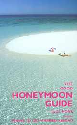 9781873756515-1873756518-The Good Honeymoon Guide, 2nd: Includes Where to Get Married Abroad