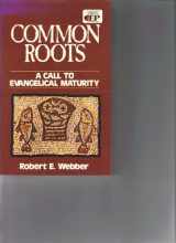9780310366317-0310366313-Common Roots: A Call to Evangelical Maturity