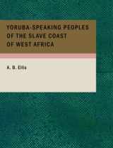 9781434685414-1434685411-Yoruba-Speaking Peoples of the Slave Coast of West Africa