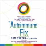 9781665277518-1665277513-The Autoimmune Fix: How to Stop the Hidden Autoimmune Damage That Keeps You Sick, Fat, and Tired Before It Turns Into Disease