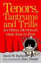 9780920151198-0920151191-Tenors, Tantrums and Trills: An Opera Dictionary From Aida to Zzzz