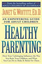 9780671739492-0671739492-Healthy Parenting: How Your Upbringing Influences the Way You Raise Your Children, and What You Can Do to Make It Better for Them