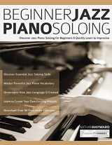 9781789332445-1789332443-Beginner Jazz Piano Soloing: Discover Jazz Piano Soloing for Beginners & Quickly Learn to Improvise (Learn how to play piano)