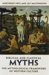 9780802086952-0802086950-Biblical and Classical Myths: The Mythological Framework of Western Culture (Frye Studies)