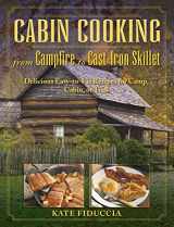 9781634502603-1634502604-Cabin Cooking: Delicious Cast Iron and Dutch Oven Recipes for Camp, Cabin, or Trail