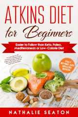 9781093932850-1093932856-Atkins Diet for Beginners Easier to Follow than Keto, Paleo, Mediterranean or Low-Calorie Diet to Lose Up To 30 Pounds In 30 Days and Keep It Off with ... and 80 Low Carb Recipes (Weight Loss Books)