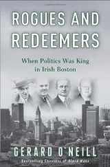 9780307405364-0307405362-Rogues and Redeemers: When Politics Was King in Irish Boston