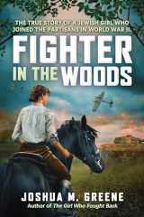 9781546135852-1546135855-Fighter in the Woods: The True Story of a Jewish Girl who Joined the Partisans in World War II
