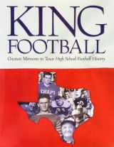 9780971390300-0971390304-King Football: The Greatest Moments in Texas High School Football History