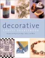9781571456007-1571456007-Decorative Crafts Sourcebook: Recipes and Projects for Paper, Fabric, and More