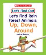 9780531148747-0531148742-Let's Find Rain Forest Animals: Up, Down, Around (Let's Find Out Early Learning Books: the Five Senses/Opposites And Position Words)
