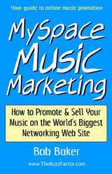 9780971483842-0971483841-Myspace Music Marketing: How to Promote & Sell Your Music on the World's Biggest Networking Web Site