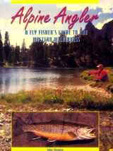 9781878175984-187817598X-Alpine Angler: A Fly Fisher's Guide to the Western Wilderness