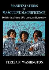 9780991073023-0991073029-Manifestations of Masculine Magnificence: Divinity in Africana Life, Lyrics, and Literature