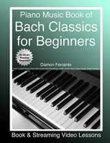 9780578576534-0578576538-Piano Music Book of Bach Classics for Beginners: Teach Yourself Famous Piano Solos & Easy Piano Sheet Music, Vivaldi, Handel, Music Theory, Chords, Scales, Exercises (Book & Streaming Video Lessons)